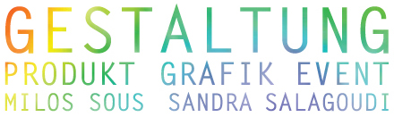 GESTALTUNG // PRODUKT GRAFIK EVENT // MILOS SOUS  SANDRA SALAGOUDI