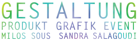 GESTALTUNG // PRODUKT GRAFIK EVENT // MILOS SOUS  SANDRA SALAGOUDI