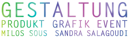 GESTALTUNG // PRODUKT GRAFIK EVENT // MILOS SOUS  SANDRA SALAGOUDI